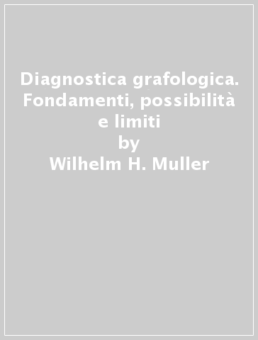 Diagnostica grafologica. Fondamenti, possibilità e limiti - Wilhelm H. Muller - Alice Enskat
