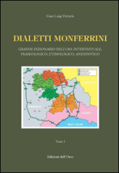 Dialetti monferrini. Grande dizionario dell uso: intertestuale, fraseologico, etimologico, aneddotico