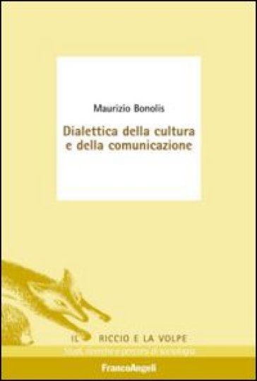 Dialettica della cultura e della comunicazione - Maurizio Bonolis