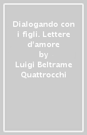 Dialogando con i figli. Lettere d