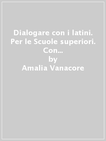 Dialogare con i latini. Per le Scuole superiori. Con e-book. Con espansione online. Vol. 2 - Amalia Vanacore