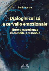 Dialoghi col sé e cervello emozionale. Nuova esperienza di crescita personale