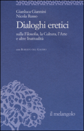 Dialoghi eretici sulla filosofia, la cultura, l arte e altre inattualità