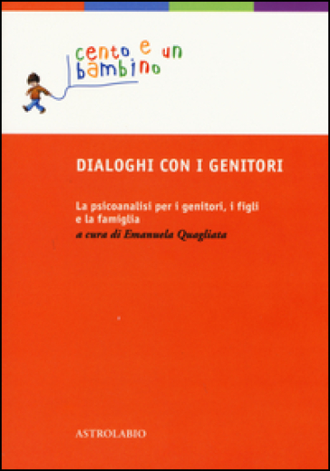 Dialoghi con i genitori. La psicoanalisi per i genitori, i figli e la famiglia