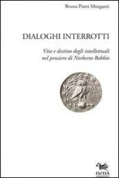 Dialoghi interrotti. Vita e destino degli intelletuali nel pensiero di Norberto Bobbio