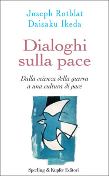 Dialoghi sulla pace - Joseph Rotblat - Daisaku Ikeda