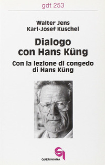 Dialogo con Hans Kung. Con la lezione di congedo di Hans Kung - Walter Jens - Karl-Josef Kuschel