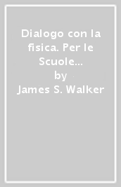 Dialogo con la fisica. Per le Scuole superiori. Con e-book. Con espansione online. Vol. 1