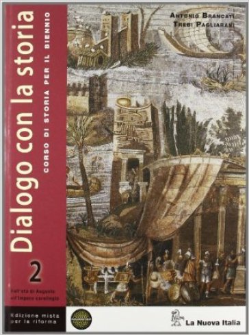 Dialogo con la storia. Ediz. riforma. Per le Scuole superiori. Con espansione online. 2. - Antonio Brancati - Trebi Pagliarani