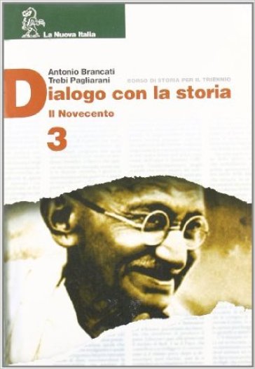 Dialogo con la storia. Per le Scuole superiori. 3.Il Novecento - Antonio Brancati - T. Pagliarani