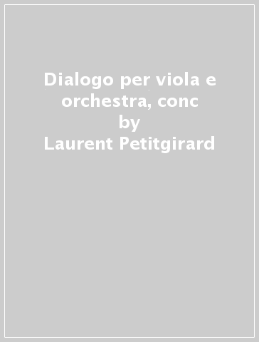 Dialogo per viola e orchestra, conc - Laurent Petitgirard