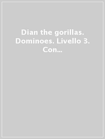 Dian & the gorillas. Dominoes. Livello 3. Con CD Audio formato MP3. Con espansione online