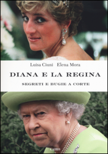 Diana e la regina. Segreti e bugie a corte - Luisa Ciuni - Elena Mora