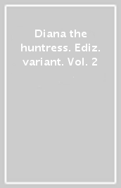 Diana the huntress. Ediz. variant. Vol. 2