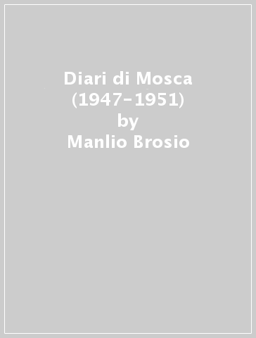 Diari di Mosca (1947-1951) - Manlio Brosio