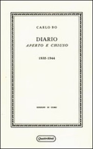 Diario aperto e chiuso. 1932-1944 (rist. anast. Milano, 1945) - Carlo Bo
