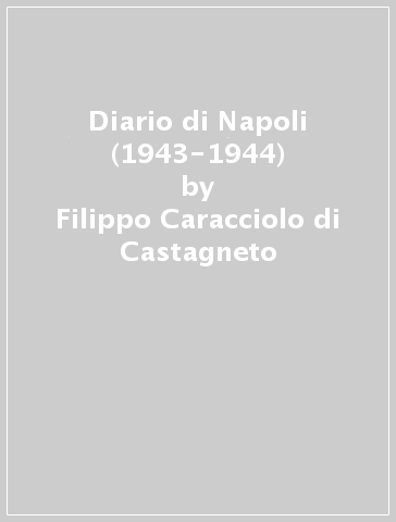 Diario di Napoli (1943-1944) - Filippo Caracciolo di Castagneto