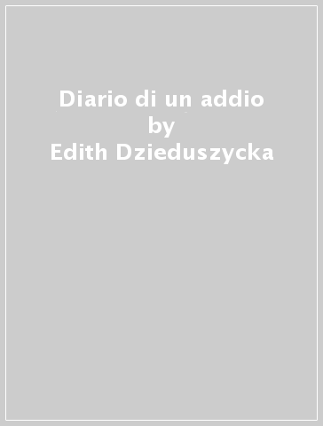 Diario di un addio - Edith Dzieduszycka