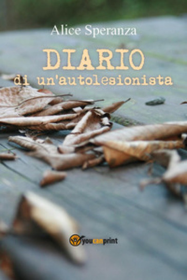 Diario di un'autolesionista - Alice Speranza