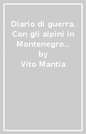 Diario di guerra. Con gli alpini in Montenegro 1941-1943