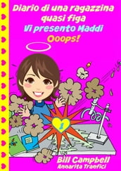 Diario di una ragazzina quasi figa - Vi presento Maddi. Ooops!