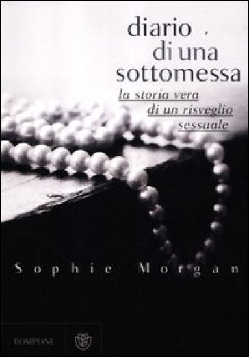 Diario di una sottomessa. La storia vera di un risveglio sessuale - Sophie Morgan