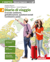 Diario di viaggio. Idee per imparare. Per la Scuola media. Vol. 3: Il mondo: ambiente, globalizzazione, divari. Continenti e paesi