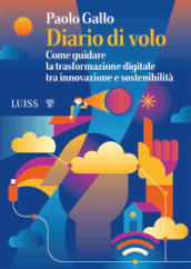 Diario di volo. Come guidare la trasformazione digitale tra innovazione e sostenibilità