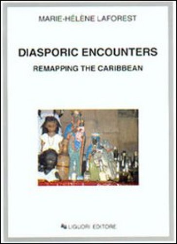 Diasporic encounters. Remapping the Caribbean - M. Hélène Laforest