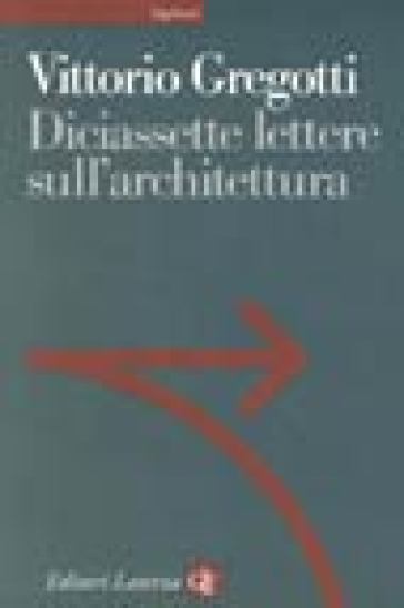 Diciassette lettere sull'architettura - Vittorio Gregotti