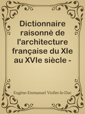 Dictionnaire raisonné de l architecture française du XIe au XVIe siècle - Tome 9 - (T - U - V - Y - Z)