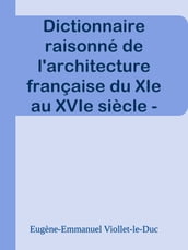 Dictionnaire raisonné de l architecture française du XIe au XVIe siècle - Tome 4 - (C suite)