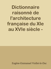 Dictionnaire raisonné de l architecture française du XIe au XVIe siècle - Tome 3 - (C suite)
