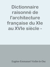 Dictionnaire raisonné de l architecture française du XIe au XVIe siècle - Tome 6 - (G - H - I - J - K - L - M - N - O)