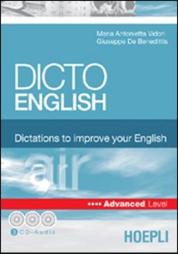 Dicto english. Dictations to improve your English. Air. Advanced level. Con 3 CD Audio - Giuseppe De Benedittis - Maria Antonietta Vidori