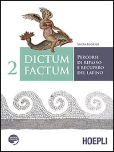 Dictum factum. Percorsi di ripasso e recupero del latino. Con espansione online. Per i Licei e gli Ist. magistrali. 2. - Lucia Floridi