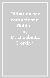 Didattica per competenze. Guida per la Scuola dell infanzia