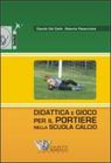 Didattica e gioco per il portiere nella scuola calcio. Con DVD - Claudio Del Ciello - Roberto Patacchiola