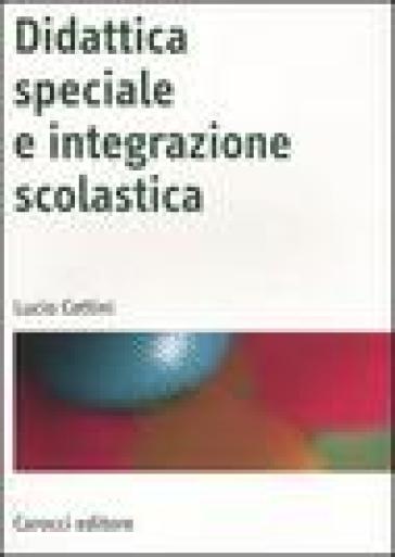 Didattica speciale e integrazione scolastica - Lucio Cottini
