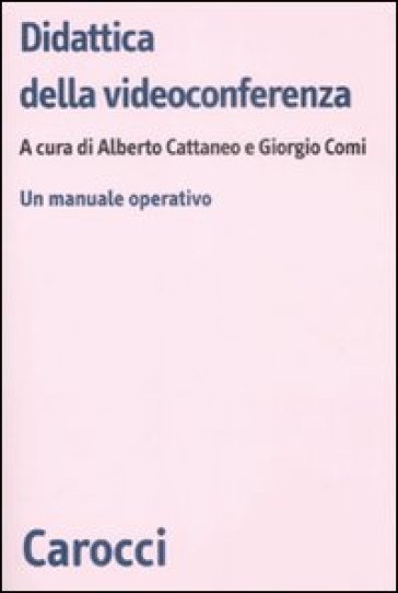 Didattica della videoconferenza. Un manuale operativo - Giorgio Comi - Alberto Cattaneo