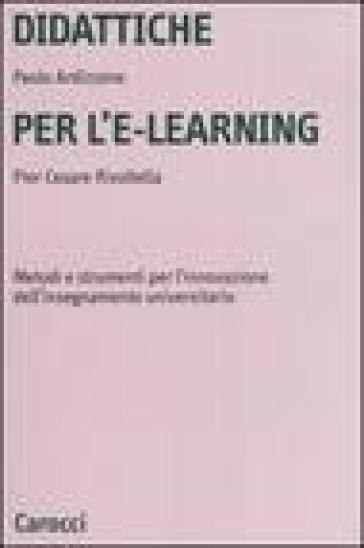 Didattiche per l'e-learning. Metodi e strumenti per l'innovazione dell'insegnamento universitario - Pier Cesare Rivoltella - Paolo Ardizzone