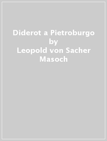 Diderot a Pietroburgo - Leopold von Sacher Masoch