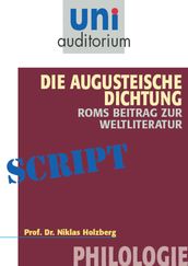 Die Augusteische Dichtung - Roms Beitrag zur Weltliteratur