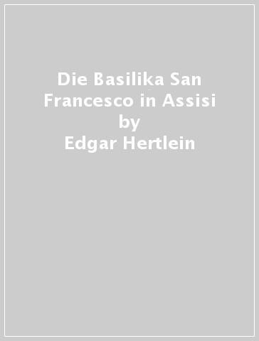 Die Basilika San Francesco in Assisi - Edgar Hertlein
