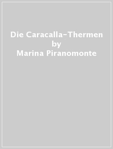 Die Caracalla-Thermen - Marina Piranomonte