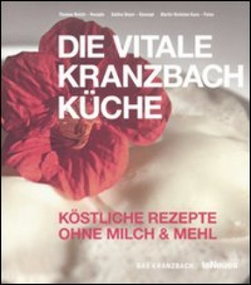 Die Vitale Kranzbach Kuche. Kostliche Rezepte Ohne milch & mehl - Thomas Reichl - Sabine Beyer - Martin Nicholas Kunz