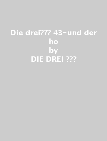 Die drei??? 43-und der ho - DIE DREI ???