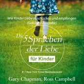 Die fünf Sprachen der Liebe für Kinder - Wie Kinder Liebe ausdrücken und empfangen (Gekürzt)