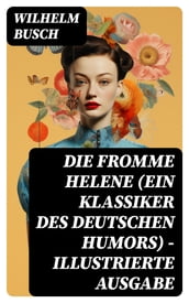 Die fromme Helene (Ein Klassiker des deutschen Humors) - Illustrierte Ausgabe