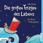 Die großen Fragen des Lebens für kleine Philosophen